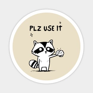 Plz Use It - Funny Racoon Magnet